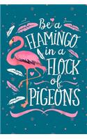 Be a flamingo in a flock of pigeons