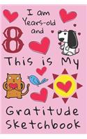 I am 8 years-old and This is My Gratitude Sketchbook: Gratitude Sketchbook Journal with Prompts for Kids. Encourages Thoughtfulness and a Habit of being Thankful in Life for Children Sketch Pages for Ch