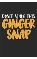 Don't make this Ginger snap: Ginger I Redhair I Red Head I Humor I Quote