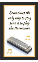 Sometimes The Only Way To Stay Sane Is To Play The Harmonica: Themed Novelty Lined Notebook / Journal To Write In Perfect Gift Item (6 x 9 inches)