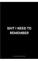 Shit I need to remember: Ruled 6x9 inch 120 pages Funny Notebook Sarcastic Humor Journal, perfect motivational gag gift for graduation, for adults, for entrepeneur, for wome