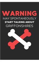 Warning May Spontaneously Start Talking About Griffonshires: Lined Journal, 120 Pages, 6 x 9, Funny Griffonshire Notebook Gift Idea, Black Matte Finish (Warning May Spontaneously Start Talking About Griffonshi