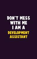 Don't Mess With Me, I Am A Development Assistant: 6X9 Career Pride 120 pages Writing Notebooks