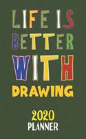 Life Is Better With Drawing 2020 Planner: Weekly Monthly 2020 Planner For People Who Loves Drawing 8.5x11 67 Pages