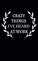 Crazy Things I've Heard At Work