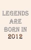 Legends Are Born In 2012 Notebook: Lined Notebook/Journal Gift 120 Pages, 6x9 Soft Cover, Matte Finish, Pearl White Color Cover