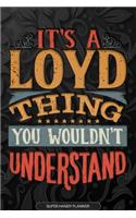 It's A Loyd Thing You Wouldn't Understand: Loyd Name Planner With Notebook Journal Calendar Personal Goals Password Manager & Much More, Perfect Gift For Loyd