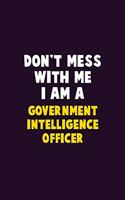 Don't Mess With Me, I Am A Government Intelligence Officer: 6X9 Career Pride 120 pages Writing Notebooks