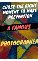 photographer: Chose the right moment to make prevention a famous photographer: cameraman, portress inspirational quote photograph ;6 x 9 Blank Empty Unlined 120 N