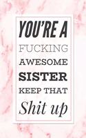 You're A Fucking Awesome Sister, Keep That Shit Up: Funny Thank You Gift Notebook for Sister Blank Lined Journal Novelty Birthday Gift Pink Marble Diary Gift for Sister