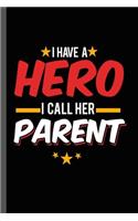 I have a Hero I call Her Parent: Military Service National Service Army Navy I Have A Hero I Call Her Parent Gift (6"x9") Lined notebook Journal to write in