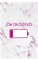 Low On cuddles: All Purpose 6x9" Blank Lined Notebook Journal Way Better Than A Card Trendy Unique Gift Pink Marble Brat