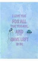 I Love You For All That You Are, And All You Have Left To Be