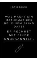 Notizbuch Was Macht Ein Mathematiker Bei Einem Blind Date?: A5 Studienplaner zum Mathematik Studium - Notizbuch für Mathematiker - witziger Spruch zum Abitur - Studienbeginn - Erstes Semester Mathe - Semester