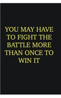 You may have to fight the battle more than once to win it: Writing careers journals and notebook. A way towards enhancement