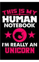 This Is My Human Notebook I'm Really a Unicorn: Lined Notebook Journal/Diary - 120 Pages (6 x 9 inches) - Perfect Gift Idea for Unicorn Lover