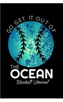 Go Get It Out Of The Ocean Baseball Journal