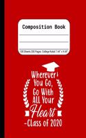 Wherever You Go, Go With All Your Heart - Class of 2020: Blank Composition Notebook for Class of 2020 Seniors, 2020 Graduation Gift, Lined Journal 100 Pages, College Rule Book, Red