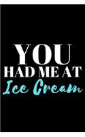 You Had Me At Ice Cream - Ice Cream Lover Journal