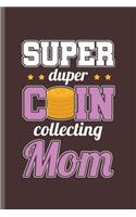 Super duper Coin Collecting Mom