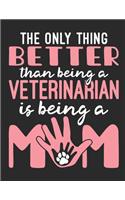 The Only Thing Better Than Being A Veterinarian Is Being A Mom