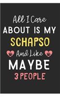 All I care about is my Schapso and like maybe 3 people: Lined Journal, 120 Pages, 6 x 9, Funny Schapso Dog Gift Idea, Black Matte Finish (All I care about is my Schapso and like maybe 3 people Journal)