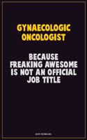 Gynaecologic oncologist, Because Freaking Awesome Is Not An Official Job Title