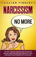 Narcissism No More: The Only Survival Guide on How to Recover and Heal from the Emotional Abuse of a Toxic Narcissistic Relationship You'll Ever Need