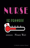 Nurse in Progress - Please Wait: Nursing Student Academic School Planner 12-Months Undated Weekly Monthly - Cute Nurse Gift Gags Idea - Agenda Organizer Notebook to write in