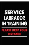 Service Labrador In Training Please Keep Your Distance: Labrador Training Log Book gifts. Best Dog Trainer Log Book gifts For Dog Lovers who loves Labrador Retriever. Cute Labrador Retriever Trainer Log B