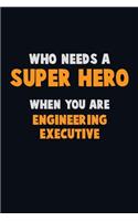 Who Need A SUPER HERO, When You Are Engineering Executive