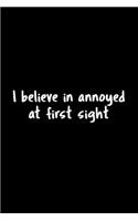 I Believe In Annoyed At First Sight: 105 Undated Pages: Humor: Paperback Journal