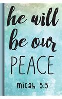 He Will Be Our Peace Micah 5: 5: Christian Appreciation and Gratitude Prayer Notebook, Lined College Study Religious Journal, Scripture Workbook, Composition Book