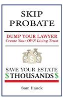 Skip Probate: Dump Your Lawyer Create Your Own Living Trust