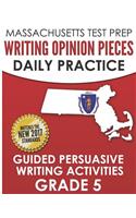 Massachusetts Test Prep Writing Opinion Pieces Daily Practice Grade 5: Daily Persuasive Writing Activities