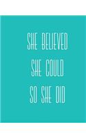 She Believed She Could So She Did: 8 x 10 inch blank pages notebook, inspirational journal, 150 pages