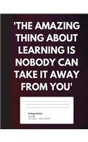 The Amazing Thing About Learning Is Nobody Can Take It Away From You
