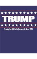 Trump Scaring the Hell Out of Democrats Since 2016: 8.5 X 11 Donald Trump Composition Notebook for Men and Women Republicans, Conservatives, Tea Party Members Red, White and Blue Cover