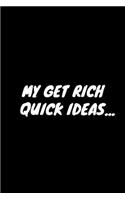 My Get Rich Quick Ideas...