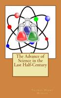 The Advance of Science in the Last Half-Century