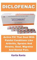 Diclofenac: Active Pill That Deal with Painful Conditions Like Arthritis, Sprains and Strains, Gout, Migraine and Dental Pain.