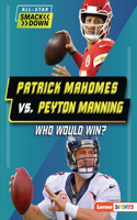 Patrick Mahomes vs. Peyton Manning: Who Would Win?(All-Star Smackdown (Lerner Sports))