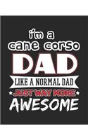 I'm a Cane Corso Dad Like a Normal Dad Just Way More Awesome: 2019 Planner for Cane Corso Father