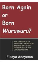Born Again or Born Wuruwuru?