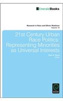 21st Century Urban Race Politics: Representing Minorities as Universal Interests(18 Research in Race and Ethnic Relations)