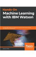 Hands-On Machine Learning with IBM Watson