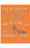 I'm a Quilter Walk a Mile in My Shoes and You'll End Up at the Fabric Store: Quilting Log and Journal for Tracking Quilting Patterns and Projects