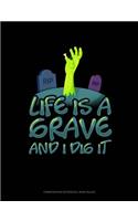 Life Is a Grave and I Dig It: Composition Notebook: Wide Ruled