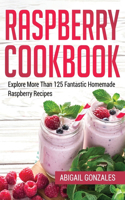 Raspberry Cookbook: Explore More Than 125 Fantastic Homemade Raspberry Recipes