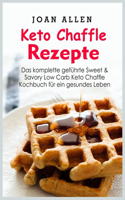 Keto Chaffle Rezepte: Das komplette gefu&#776;hrte Sweet & Savory Low Carb Keto Chaffle Kochbuch fu&#776;r ein gesundes Leben